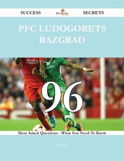 PFC Ludogorets Razgrad 96 Success Secrets - 96 Most Asked Questions On PFC Ludogorets Razgrad - What You Need To Know (eBook, ePUB)