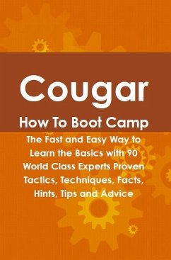 Cougar How To Boot Camp: The Fast and Easy Way to Learn the Basics with 90 World Class Experts Proven Tactics, Techniques, Facts, Hints, Tips and Advice (eBook, ePUB) - Briseno, Roy
