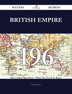 British Empire 196 Success Secrets - 196 Most Asked Questions On British Empire - What You Need To Know (eBook, ePUB)