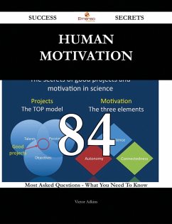 Human Motivation 84 Success Secrets - 84 Most Asked Questions On Human Motivation - What You Need To Know (eBook, ePUB)