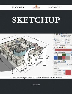 SketchUp 64 Success Secrets - 64 Most Asked Questions On SketchUp - What You Need To Know (eBook, ePUB)