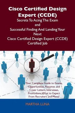 Cisco Certified Design Expert (CCDE) Secrets To Acing The Exam and Successful Finding And Landing Your Next Cisco Certified Design Expert (CCDE) Certified Job (eBook, ePUB)