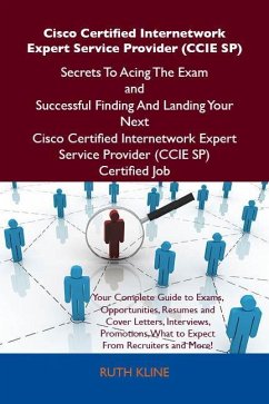 Cisco Certified Internetwork Expert Service Provider (CCIE SP) Secrets To Acing The Exam and Successful Finding And Landing Your Next Cisco Certified Internetwork Expert Service Provider (CCIE SP) Certified Job (eBook, ePUB)