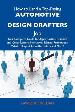 How to Land a Top-Paying Automotive design drafters Job: Your Complete Guide to Opportunities, Resumes and Cover Letters, Interviews, Salaries, Promotions, What to Expect From Recruiters and More (eBook, ePUB)