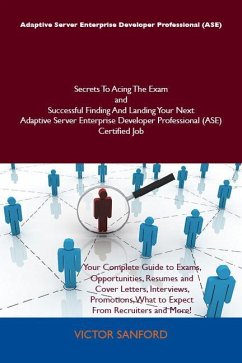 Adaptive Server Enterprise Developer Professional (ASE) Secrets To Acing The Exam and Successful Finding And Landing Your Next Adaptive Server Enterprise Developer Professional (ASE) Certified Job (eBook, ePUB) - Victor Sanford