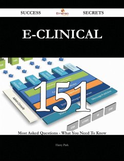 Cover E-Clinical 151 Success Secrets - 151 Most Asked Questions On E-Clinical - What You Need To Know (eBook, ePUB)