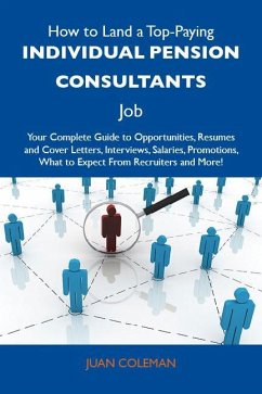 How to Land a Top-Paying Individual pension consultants Job: Your Complete Guide to Opportunities, Resumes and Cover Letters, Interviews, Salaries, Promotions, What to Expect From Recruiters and More (eBook, ePUB) How to Land a Top-Paying Individual pension consultants Job: Your Complete Guide to Opportunities, Resumes and Cover Letters, Interviews, Salaries, Promotions, What to Expect From Recruiters and More (eBook, ePUB)