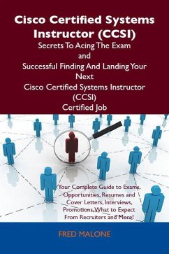 Cisco Certified Systems Instructor (CCSI) Secrets To Acing The Exam and Successful Finding And Landing Your Next Cisco Certified Systems Instructor (CCSI) Certified Job (eBook, ePUB) Cisco Certified Systems Instructor (CCSI) Secrets To Acing The Exam and Successful Finding And Landing Your Next Cisco Certified Systems Instructor (CCSI) Certified Job (eBook, ePUB)