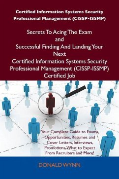Certified Information Systems Security Professional Management (CISSP-ISSMP) Secrets To Acing The Exam and Successful Finding And Landing Your Next Certified Information Systems Security Professional Management (CISSP-ISSMP) Certified Job (eBook, ePUB)