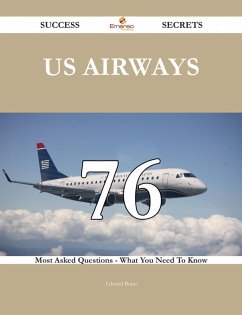 Cover US Airways 76 Success Secrets - 76 Most Asked Questions On US Airways - What You Need To Know (eBook, ePUB)