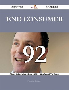 Cover End Consumer 92 Success Secrets - 92 Most Asked Questions On End Consumer - What You Need To Know (eBook, ePUB)