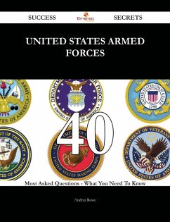 United States Armed Forces 40 Success Secrets - 40 Most Asked Questions On United States Armed Forces - What You Need To Know (eBook, ePUB)