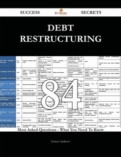 Debt Restructuring 84 Success Secrets - 84 Most Asked Questions On Debt Restructuring - What You Need To Know (eBook, ePUB)