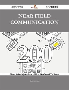 Near field communication 200 Success Secrets - 200 Most Asked Questions On Near field communication - What You Need To Know (eBook, ePUB)