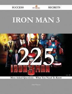 Iron Man 3 225 Success Secrets - 225 Most Asked Questions On Iron Man 3 - What You Need To Know (eBook, ePUB)