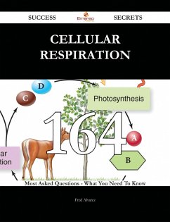 Cellular respiration 164 Success Secrets - 164 Most Asked Questions On Cellular respiration - What You Need To Know (eBook, ePUB)