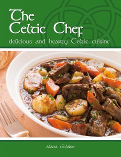 The Celtic Chef: Delicious, hearty Celtic cuisine (eBook, ePUB) The Celtic Chef: Delicious, hearty Celtic cuisine (eBook, ePUB)