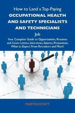 How to Land a Top-Paying Occupational health and safety specialists and technicians Job: Your Complete Guide to Opportunities, Resumes and Cover Letters, Interviews, Salaries, Promotions, What to Expect From Recruiters and More (eBook, ePUB)