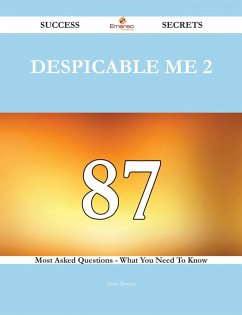 Despicable Me 2 87 Success Secrets - 87 Most Asked Questions On Despicable Me 2 - What You Need To Know (eBook, ePUB)