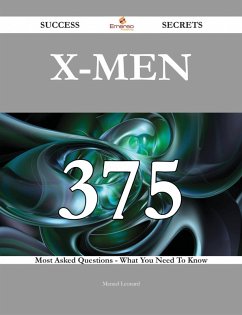 X-Men 375 Success Secrets - 375 Most Asked Questions On X-Men - What You Need To Know (eBook, ePUB)