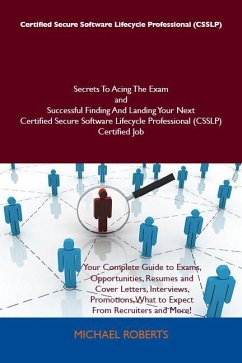 Certified Secure Software Lifecycle Professional (CSSLP) Secrets To Acing The Exam and Successful Finding And Landing Your Next Certified Secure Software Lifecycle Professional (CSSLP) Certified Job (eBook, ePUB) - Roberts, Michael