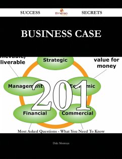 Cover Business case 201 Success Secrets - 201 Most Asked Questions On Business case - What You Need To Know (eBook, ePUB)