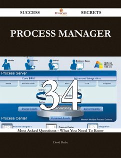 Process Manager 34 Success Secrets - 34 Most Asked Questions On Process Manager - What You Need To Know (eBook, ePUB)