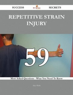 Repetitive strain injury 59 Success Secrets - 59 Most Asked Questions On Repetitive strain injury - What You Need To Know (eBook, ePUB) Repetitive strain injury 59 Success Secrets - 59 Most Asked Questions On Repetitive strain injury - What You Need To Know (eBook, ePUB)