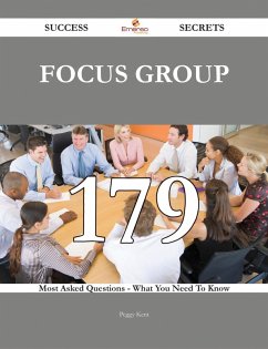 Focus Group 179 Success Secrets - 179 Most Asked Questions On Focus Group - What You Need To Know (eBook, ePUB)