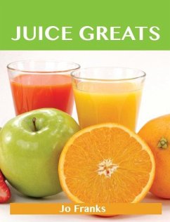 Juice Greats: Delicious Juice Recipes, The Top Juice Recipes (eBook, ePUB)