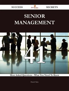 Senior management 41 Success Secrets - 41 Most Asked Questions On Senior management - What You Need To Know (eBook, ePUB)