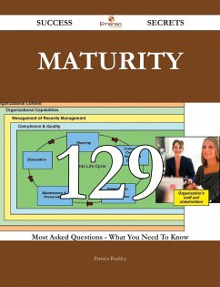 Maturity 129 Success Secrets - 129 Most Asked Questions On Maturity - What You Need To Know (eBook, ePUB)