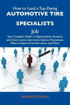 How to Land a Top-Paying Automotive tire specialists Job: Your Complete Guide to Opportunities, Resumes and Cover Letters, Interviews, Salaries, Promotions, What to Expect From Recruiters and More (eBook, ePUB)
