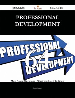 Professional development 64 Success Secrets - 64 Most Asked Questions On Professional development - What You Need To Know (eBook, ePUB)