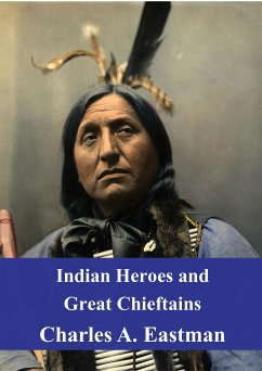 Indian Heroes and Great Chieftains (eBook, PDF) - Alexander Eastman, Charles