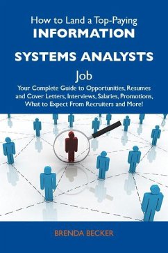 How to Land a Top-Paying Information systems analysts Job: Your Complete Guide to Opportunities, Resumes and Cover Letters, Interviews, Salaries, Promotions, What to Expect From Recruiters and More (eBook, ePUB)