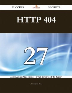 HTTP 404 27 Success Secrets - 27 Most Asked Questions On HTTP 404 - What You Need To Know (eBook, ePUB) - Hyde, Christopher