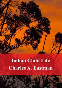 Indian Child Life (eBook, PDF) - Alexander Eastman, Charles