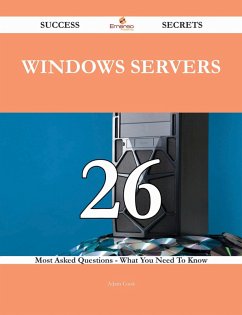 Windows Servers 26 Success Secrets - 26 Most Asked Questions On Windows Servers - What You Need To Know (eBook, ePUB)