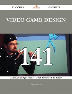 Video Game Design 141 Success Secrets - 141 Most Asked Questions On Video Game Design - What You Need To Know (eBook, ePUB)