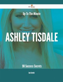 Up-To-The-Minute Ashley Tisdale - 98 Success Secrets (eBook, ePUB)