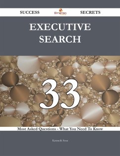 Executive Search 33 Success Secrets - 33 Most Asked Questions On Executive Search - What You Need To Know (eBook, ePUB)