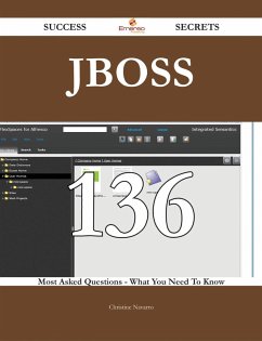 JBoss 136 Success Secrets - 136 Most Asked Questions On JBoss - What You Need To Know (eBook, ePUB)