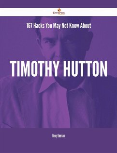 167 Hacks You May Not Know About Timothy Hutton (eBook, ePUB) 167 Hacks You May Not Know About Timothy Hutton (eBook, ePUB)