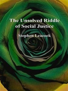 The Unsolved Riddle of Social Justice (eBook, ePUB) - Leacock, Stephen