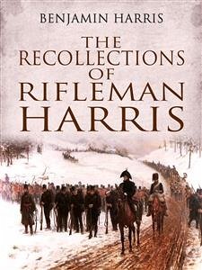 The Recollections of Rifleman Harris (eBook, ePUB) - Harris, Benjamin