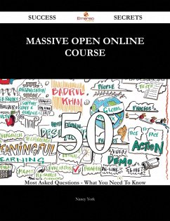 Massive Open Online Course 50 Success Secrets - 50 Most Asked Questions On Massive Open Online Course - What You Need To Know (eBook, ePUB)
