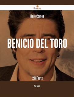 Here Comes Benicio Del Toro - 211 Facts (eBook, ePUB) Here Comes Benicio Del Toro - 211 Facts (eBook, ePUB)