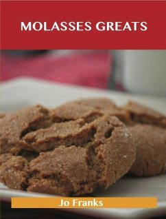 Molasses Greats: Delicious Molasses Recipes, The Top 99 Molasses Recipes (eBook, ePUB)