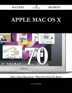 APPLE MAC OS X 70 Success Secrets - 70 Most Asked Questions On APPLE MAC OS X - What You Need To Know (eBook, ePUB)